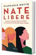 Nate libere: L'amore, il vento, la luna e la follia nel racconto di 27 dee del nostro tempo