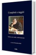 Complotti e raggiri: Verità, non verità, verità nascoste