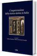 L'organizzazione della ricerca storica in Italia: Nell'ottantesimo anniversario della Giunta centrale per gli studi storici