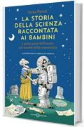 La storia della scienza raccontata ai bambini: I primi passi dell'uomo nel mondo della conoscenza