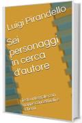 Sei personaggi in cerca d'autore: Testo integrale con mappe concettuali e schemi (Mappe letterarie Vol. 2)