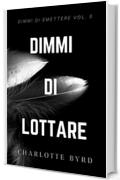 Dimmi di Lottare (Dimmi di Smettere Vol. 5)