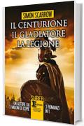 Il centurione - Il gladiatore - La legione