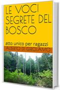 LE VOCI SEGRETE  DEL BOSCO: atto unico per ragazzi