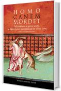 HOMO CANEM MORDET: Dal Medioevo ai giorni nostri, la Storia (vera), raccontata da un idiota (vero)  - [Non è un libro palloso]