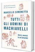 Tutti gli uomini di Machiavelli