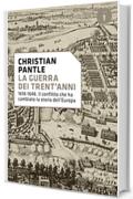 La guerra dei Trent'anni: 1618-1648. Il conflitto che ha cambiato la storia dell'Europa