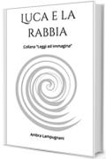 Luca e la rabbia: Collana (Leggi ed immagina Vol. 1)