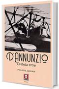 D'Annunzio. L'esteta eroe