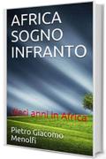 AFRICA SOGNO INFRANTO: dieci anni in Africa