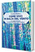 Come voci in balìa del vento: Un viaggio nel tempo tra storia personale e storie collettive (Frammenti di memoria)