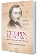 Chopin vu par moi: Conversazioni con Lucia Lusvardi