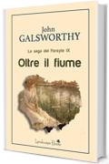 Oltre il fiume: La saga dei Forsyte IX (Aurora Vol. 49)