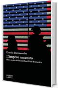 L'impero nascosto: Breve storia dei Grandi Stati Uniti d'America (La biblioteca)