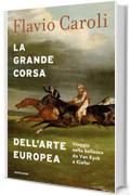 La grande corsa dell'arte europea: Viaggio nella bellezza da Van Eyck a Kiefer