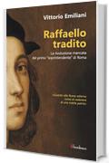 Raffaello tradito: La rivoluzione mancata del primo "soprintendente" di Roma