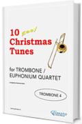 10 Easy Christmas Tunes - Trombone quartet (TROMBONE 4): Easy for Beginners