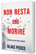 Non resta che morire (Un thriller di Adele Sharp—Libro Uno)