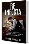 Re infecta: Un thriller psicologico che ti lascerà col fiato sospeso fino all'ultima pagina (ANUNNAKI - Narrativa Vol. 27)