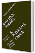 Sherlock Holmes Il Problema finale: Edizione integrale Con testo originale a fronte (Il Sapere Vol. 22)