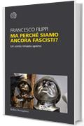 Ma perché siamo ancora fascisti?: Un conto rimasto aperto