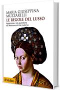 Le regole del lusso: Apparenza e vita quotidiana dal Medioevo all'età moderna (Biblioteca storica)