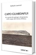 Capo Guardafui: Un secolo di naufragi e di pirateria nelle acque del Corno d'Africa