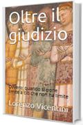 Oltre il giudizio: Ovvero: quando si pone limite a ciò che non ha limite