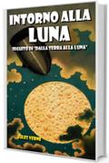 Intorno alla Luna: Seguito di Dalla Terra Alla Luna