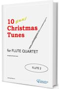 10 Easy Christmas Tunes - Flute Quartet (FLUTE 2): Easy for Beginners