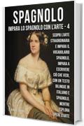 4 - Spagnolo - Impara lo Spagnolo con l'Arte: Impara a descrivere ciò che vedi, con un testo bilingue in spagnolo e italiano, mentre esplori bellissime opere d'arte