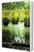 Noi della Laguna: L'Approdo - Parte Prima