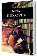 NINA. Ãˆ SOLO VITA (Racconti Brevi Vol. 1)