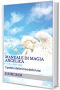 Manuale di magia angelica: il potere delle forze della luce