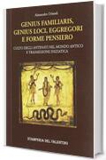 Genius familiaris, genius loci, eggregori e forme pensiero. Culto degli antenati nel mondo antico e trasmissione iniziatica