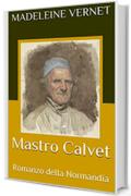 Mastro Calvet: Romanzo della Normandia