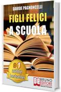 Figli Felici A Scuola: Come Migliorare L’Esperienza Scolastica Dei Propri Figli Con L’Aiuto Di Un Allargacervelli