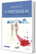 Ti proteggo io. Una storia d'amore è contro la mafia