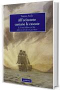 All'orizzonte cantano le cascate. E le navi ballano sul filo, dalla via del sale a Capo Horn