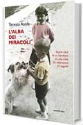 L'alba dei miracoli. Storia vera di un bambino, di una città, di ottimismo, di segreti