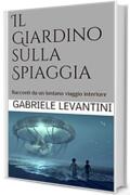 Il Giardino sulla Spiaggia: Racconti da un lontano viaggio interiore