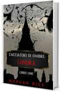 Cacciatori di Ombre: Londra (Libro Uno)