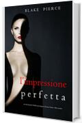 L’Impressione Perfetta (Un emozionante thriller psicologico di Jessie Hunt—Libro Tredici)