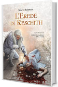 L'Erede di Reschith - libro primo del Ciclo dell'Abisso e della Luce (Il ciclo dell'Abisso e della Luce Vol. 1)