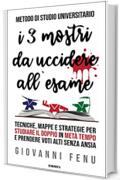 Metodo di Studio Universitario dei TRE MOSTRI: Tecniche di Apprendimento Veloce, Memoria, Lettura, Concentrazione e Mappe Mentali per Studiare in Modo Rivoluzionario, Rapido, Efficace e Senza Ansia
