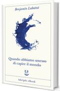 Quando abbiamo smesso di capire il mondo