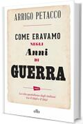 Come eravamo negli anni di guerra: La vita quotidiana degli italiani tra il 1940 e il 1945