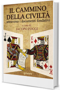 Il cammino della civiltà attraverso i documenti fondativi. Dalla Magna Charta alla Carta della Terra passando per cinque pietre miliari (Sulle orme della Storia)