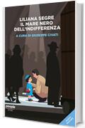 Liliana Segre. Il mare nero dell'indifferenza (nuova edizione) (Storie)