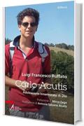 Carlo Acutis. Adolescente innamorato di Dio